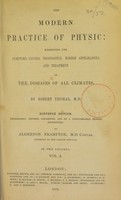 view The modern practice of physic : exhibiting the symptoms, causes, prognostics, morbid appearances, and treatment of the diseases of all climates / Eleventh edition, thoroughly revised, corrected, and to a considerable extent re-written by A. Frampton.