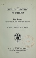 view The open-air treatment of phthisis : two lectures delivered before the Royal British Nurses' Association / by W. Bezly Thorne.