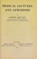 view Medical lectures and aphorisms / by Samuel Gee, M.D. Fellow of the Royal College of Physicians honorary physician to H.R.H. the Prince of Wales and consulting physician to St. Bartholomew's Hospital.