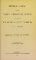 view Memorandum for the chairman of the sanitary committee to accompany a map of the sanitary districts of Glasgow by the medical officer of health. November, 1865.