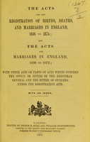 view The acts for the registration of births, deaths, and marriages in England, 1836 to 1874 : and the acts for marriages in England, 1836 to 1872 : with other acts or parts of acts which concern the office or duties of the Registrar General and the duties of officers under the Registration Acts. With an index.