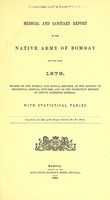 view Medical and sanitary report of the native army of Bombay, for the year 1879. : Framed on the weekly and annual returns, on the reports of regimental medical officers, and on the inspection reports of deputy surgeons general. With statistical tables.