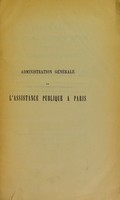 view Recueil des lois, ordonnances et decrets applicables a l'administration generale de l'assistance publique a Paris. Publie le 1st Septembre 1887 / [E. Peyron].