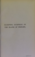 view Sleeping sickness in the island of Principe : sanitation, statistics, hospital services, and work of official conservancy brigade / by Bernardo F. Bruto da Costa, translated by J. A. Wyllie.