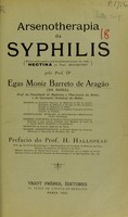 view Arsenotherapia da syphilis (benzo-sulfonapara-amino-phenylarsinato de soda hectina do Prof. Mouneyrat) / pelo Egas Moniz Barreto de Aragão (da Bahia), prefacio do H. Hallopeau.