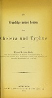 view Die Grundzüge meiner Lehren über  Cholera und Typhus / von Franz X. von Gietl.