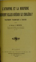 view L'atropine et la morphine peuvent-elles-guerir le cholera? : Traitement pragmatique a essayer / par M. Dimitropol.