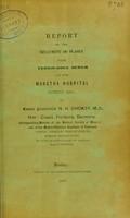 view Report on the treatment of plague with yersin-roux serum at the Maratha Hospital during 1905 / by Khan Bahadur N.H. Choksy.