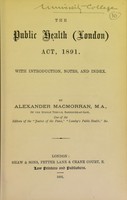 view The Public Health (London) Act, 1891 : with introduction, notes, and index / by Alexander Macmorran.