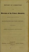 view Report of committee of the directors of the Town's Hospital, appointed to communicate with the magistrates and Town Council on the subject of assessing and collecting the poor's-rate.