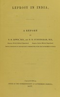view Leprosy in India : a report / by T.R. Lewis and D.D. Cunningham.