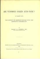 view Are venomous snakes auto-toxic? : an inquiry into the effect of serpent-venom upon the serpents themselves / by L.A. Waddell.