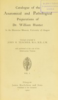 view Catalogue of the anatomical and pathological preparations of Dr. William Hunter in the Hunterian Museum, University of Glasgow / catalogue prepared by John H. Teacher.