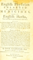 view The English physician enlarged : with three hundred and sixty nine medicines, made of English herbs, that were not in any impression until this, being an astrologo-physical discourse of the vulgar herbs of this nation ... / by Nich. Culpepper.