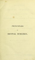 view Principles of dental surgery ; exhibiting a new method of treating the diseases of teeth and gums; especially calculated to promote their health and beauty, accompanied by a general view of the present state of dental surgery, with occasional references, to the more prevalent abuses of the art, in two parts, / by Leonard Koecker.