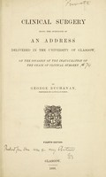 view Clinical surgery : being the substance of an address delivered in the University of Glasgow, on the occasion of the inauguration of the Chair of Clinical Surgery.