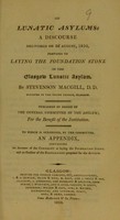 view On lunatic asylums : a discourse delivered on 2d August, 1810, previous to laying the foundation stone of the Glasgow Lunatic Asylum ; to which is subjoined ... an appendix, containing an account of the ceremony.