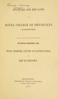 view Statutes and bye-laws of the Royal College of Physicians of Edinburgh : made in pursuance of the powers granted by Royal Charter, 1681 ; with charter, letter of ratification, and list of fellows.