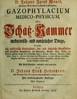 view Gazophylacium medico-physicum, oder Schatz-Kammer medicinisch- und natürlicher Dinge ... in einer ... lateinischen Alphabet-Ordnung ... vorgestellet ... / Mit Fleiss übersehen, verbessert und vermehret von Johann Ernst Hebenstreit.