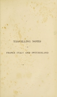 view Travelling notes in France, Italy and Switzerland of an invalid in search of health / [John Strang].