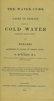 view The water cure : cases of disease cured by cold water / translated from the German by E.S. Abdy, M.A., with remarks.