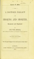 view A doctor's fallacy on smoking and smokers, examined and explained by one who smokes, and a medical practitioner of twenty-five years' experience.