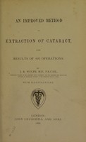 view An improved method of extraction of cataract : with results of 107 operations / by J.R. Wolfe.