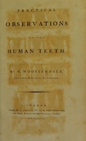 view Practical observations on the human teeth / by R. Wooffendale.