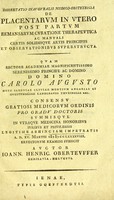 view Dissertatio inauguralis medico-obstetricia De placentarum in utero post partum remansarum curatione therapeutica ac manuali certis solidisque artis principiis et observationibus superstructa ... consensu gratiosi medicorum ordinis pro gradu doctoris summisque in utraque medicina honoribus iuribus et privilegiis legitime abhinciam impetratis A.D. Martii MDCCLXXXXVIII. Eruditorum examini subiicit auctor Ioann. / Henric. Oberteuffer.