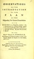 view Observations on the introduction to the Plan of the Dispensary for general inoculation ; with remarks on a pamphlet, entitled, "An examination of a charge brought against inoculation by De Haen, Rast, Dimsdale, and other writers. By John Watkinson, M.D." / by the Honble Baron T. Dimsdale.