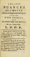 view Les sept nuances de l'oeuvre philosophique hermétique, suivies d'un traité sur la perfection des métaux mis sous l'avantitre L.D.D.P.