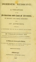 view Domestic medicine, or, a treatise on the prevention and cure of diseases, by regimen and simple medicines : with an appendix, containing a dispensatory for the use of private practitioners / by William Buchan, M.D.