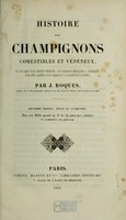 view Histoire des champignons comestibles et vénéneux : où l'on expose leurs caractères distinctifs, leurs propriétés alimentaires et économiques, leurs effets nuisibles et les moyens de s'en garantir ou d'y remédier / par J. Roques.