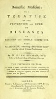 view Domestic medicine, or, a treatise on the prevention and cure of diseases by regimen and simple medicines. With an appendix, containing a dispensatory for the use of private practitioners / by William Buchan.