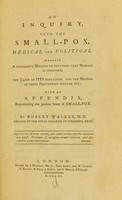 view An inquiry, into the small-pox, medical and political ... / by Robert Walker.