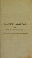 view Domestic medicine, or, the family physician ... : being an attempt to render the medical art more generally useful, by showing people what is in their own power, both with respect to the prevention and cure of diseases ... with notes and large additions / By William Buchan ... with notes and large additions, by a medical gentleman.