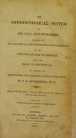 view The physiognomical system of Drs. Gall and Spurzheim : founded on an anatomical and physiological examination of the nervous system in general, and of the brain in particular; and indicating the dispositions and manifestations of the mind... / [Johann Kaspar Spurzheim].