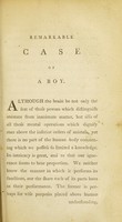 view Remarkable case of a boy, who lost a considerable portion of brain, and is recovered, without detriment to any faculty, mental or corporeal / by R. Leny.