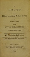 view An account of the bilious remitting yellow fever, as it appeared in the city of Philadelphia, in the year 1793.