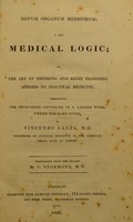 view Novum organum medicorum : a new medical logic ; or, the art of thinking and right reasoning applied to practical medicine ... / [Vincenzo Lanza].