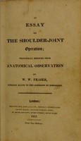 view An essay on the shoulder-joint operation : principally deduced from anatomical observation / by W.W. Fraser.