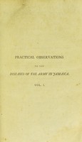 view Practical observations on the diseases of the army in Jamaica, as they occurred between the years 1792 and 1797 : on the situation, climate, and diseases of that island : and on the most probable means of lessening mortality among the troops, and among Europeans in tropical climates / by William Lempriere.