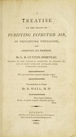 view A treatise on the means of purifying infected air, of preventing contagion, and arresting its progress / [Louis-Bernard Guyton-Morveau].