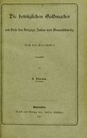 view Die betrüglichen Goldmacher : am Hofe des Herzogs Julius von Braunschweig : nach den Processakten dargestellt / von A. Rhamm.