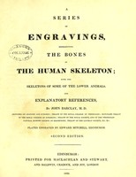 view A series of engravings representing the bones of the human skeleton : with the skeletons of some of the lower animals and explanatory references / by John Barclay ; plates engraved by Edward Mitchell.