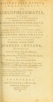 view Dissertatio medica inauguralis, de leucophlegmatia : quam, annuente summo numine, ex auctoritate ... D. Gulielmi Robertson ..., Academiae Edinburgenae praefecti  ... pro gradu doctoratus ... / eruditorum examini subjicit, Joannes Unthank, Hibernus.