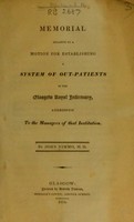 view Memorial relative to a motion for establishing a system of out-patients in the Glasgow Royal Infirmary, addressed to the Managers of that Institute / by John Nimmo, M.D.