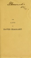 view The life of David Haggart, alias John Wilson, alias John Morison, alias Barney M'Coul, alias John M'Colgan, alias Daniel O'Brien, alias the Switcher. Written by himself, while under sentence of death.