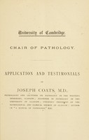 view Application and testimonials of Joseph Coats, M.D. [for the Chair of Pathology in the University of Cambridge].