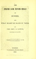 view The filth and fever bills of Dundee, and what might be made of them / by the Rev. G. Lewis.